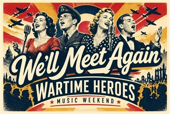 We'll Meet Again - Wartime Heroes Weekend